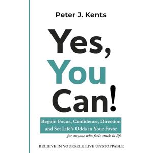 Kents, Peter J. Yes, You can!: Setting Life Odds in Your Favor Kents, Peter J. Yes, You can!: Setting Life Odds in Your Favor