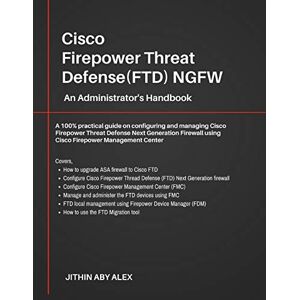 Alex, Jithin Cisco Firepower Threat Defense(FTD) NGFW: An Administrator's Handbook : A 100% practical guide on configuring and managing CiscoFTD using Cisco FMC and FDM. Alex, Jithin Cisco Firepower Threat Defense(FTD) NGFW: An Administrator's Handbook : A 100% practical guide on configuring and managing CiscoFTD using Cisco FMC and FDM.