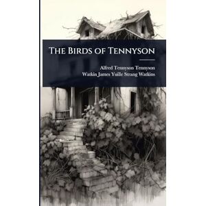 Tennyson Baron, Lord Alfred The Birds of Tennyson Tennyson Baron, Lord Alfred The Birds of Tennyson