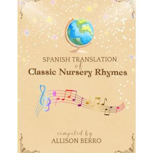 Berro, Allison Spanish Translation of Classic Nursery Rhymes Berro, Allison Spanish Translation of Classic Nursery Rhymes