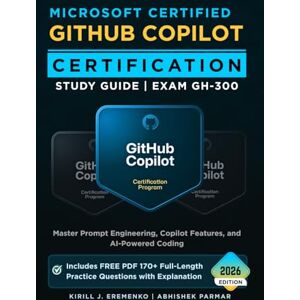 Parmar, Abhishek Microsoft Certified GitHub Copilot Certification: Exam GH-300 Study Guide: Master Prompt Engineering, Copilot Features, and AI-Powered Coding (GitHub Certifications Exams) Parmar, Abhishek Microsoft Certified GitHub Copilot Certification: Exam GH-300 Study Guide: Master Prompt Engineering, Copilot Features, and AI-Powered Coding (GitHub Certifications Exams)