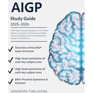 PUBLISHING, OASKSPIRE AIGP Study Guide 2025-2026: AIGP Exam Success Blueprint: Full Content Review, Compliance Scenarios, and 800+ Practice Questions with Comprehensive Answer Justifications. PUBLISHING, OASKSPIRE AIGP Study Guide 2025-2026: AIGP Exam Success Blueprint: Full Content Review, Compliance Scenarios, and 800+ Practice Questions with Comprehensive Answer Justifications.