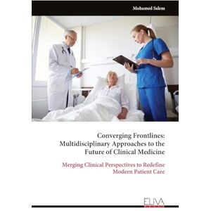 Salem, Mohamed Converging Frontlines: Multidisciplinary Approaches to the Future of Clinical Medicine: Merging Clinical Perspectives to Redefine Modern Patient Care Salem, Mohamed Converging Frontlines: Multidisciplinary Approaches to the Future of Clinical Medicine: Merging Clinical Perspectives to Redefine Modern Patient Care