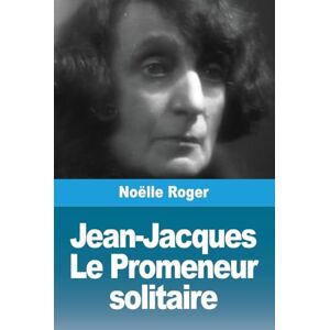 Roger, Noëlle Jean-Jacques: Le Promeneur solitaire Roger, Noëlle Jean-Jacques: Le Promeneur solitaire