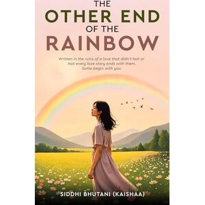 Bhutani (Kaishaa), Siddhi The Other End of The Rainbow : Written in the ruins of a love that didn’t last or Not every love story ends with them. Some begin with you. Bhutani (Kaishaa), Siddhi The Other End of The Rainbow : Written in the ruins of a love that didn’t last or Not every love story ends with them. Some begin with you.
