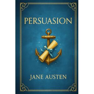 Austen, Jane Persuasion: A romantic journey of self-discovery and reflection through societal expectations missed opportunities and the depth of lasting love Austen, Jane Persuasion: A romantic journey of self-discovery and reflection through societal expectations missed opportunities and the depth of lasting love