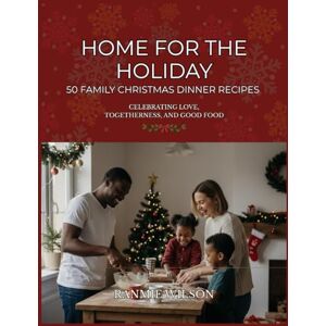 Wilson Home For Holidays: 50 Family Christmas Dinner Recipes Wilson Home For Holidays: 50 Family Christmas Dinner Recipes