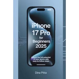 PITTA, DINA IPHONE 17 PRO FOR & BEGINNERS 2025: The Essential iOS 19 User Guide with Hidden Features and Quick Fixes PITTA, DINA IPHONE 17 PRO FOR & BEGINNERS 2025: The Essential iOS 19 User Guide with Hidden Features and Quick Fixes