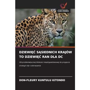 Kuntulu Kitondo, Don-Fleury DziewiĘĆ SĄsiednich Krajów to DziewiĘĆ Ran Dla DC: Od problematycznej blisko¿ci mi¿dzypa¿stwowej do przyj¿cia strategii si¿y i odstraszania Kuntulu Kitondo, Don-Fleury DziewiĘĆ SĄsiednich Krajów to DziewiĘĆ Ran Dla DC: Od problematycznej blisko¿ci mi¿dzypa¿stwowej do przyj¿cia strategii si¿y i odstraszania