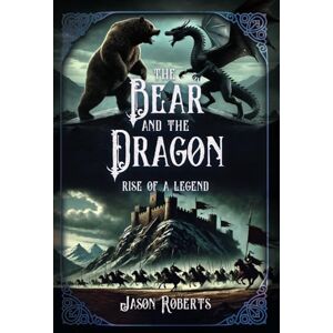 Roberts THE BEAR AND THE DRAGON: Rise of a Legend (Arthurian fantasy series) Roberts THE BEAR AND THE DRAGON: Rise of a Legend (Arthurian fantasy series)