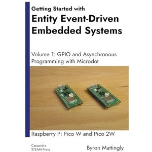 Mattingly, Byron Getting Started with Entity Event-Driven Embedded Systems: Volume 1: GPIO and Asynchronous Programming with Microdot Raspberry Pi Pico W and Pico 2W ... Systems: Raspberry Pi Pico W and Pico 2W) Mattingly, Byron Getting Started with Entity Event-Driven Embedded Systems: Volume 1: GPIO and Asynchronous Programming with Microdot Raspberry Pi Pico W and Pico 2W ... Systems: Raspberry Pi Pico W and Pico 2W)