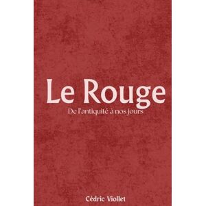 Viollet, Cédric Le Rouge: De l’antiquité à nos jours Viollet, Cédric Le Rouge: De l’antiquité à nos jours