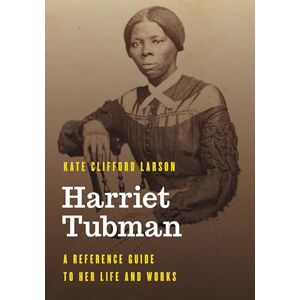 Rowman & Littlefield Publishers Harriet Tubman: A Reference Guide to Her Life and Works (Significant Figures in World History) Rowman & Littlefield Publishers Harriet Tubman: A Reference Guide to Her Life and Works (Significant Figures in World History)