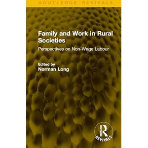 Family and Work in Rural Societies: Perspectives on Non-Wage Labour (Routledge Revivals) Family and Work in Rural Societies: Perspectives on Non-Wage Labour (Routledge Revivals)