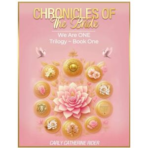 Rider, Carly CHRONICLES OF THE BRIDE (Part 1): We Are ONE Trilogy~ Book One Rider, Carly CHRONICLES OF THE BRIDE (Part 1): We Are ONE Trilogy~ Book One