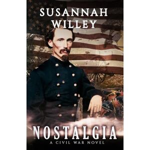 Willey, Susannah Nostalgia: A Civil War Novel Willey, Susannah Nostalgia: A Civil War Novel