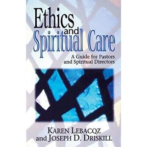 Lebacqz, Karen Ethics and Spiritual Care: A Guide for Pastors and Spiritual Directors: A Guide for Pastors, Chaplains and Spiritual Directors Lebacqz, Karen Ethics and Spiritual Care: A Guide for Pastors and Spiritual Directors: A Guide for Pastors, Chaplains and Spiritual Directors