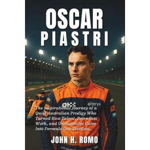 H. Romo, John Oscar Piastri Biography: The Inspirational Journey of a Quiet Australian Prodigy Who Turned Raw Talent, Relentless Work, and Unshakeable Calm Into Formula One Stardom H. Romo, John Oscar Piastri Biography: The Inspirational Journey of a Quiet Australian Prodigy Who Turned Raw Talent, Relentless Work, and Unshakeable Calm Into Formula One Stardom