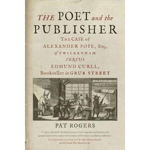 Pat Rogers The Poet and the Publisher: The Case of Alexander Pope, Esq., of Twickenham versus Edmund Curll, Bookseller in Grub Street Pat Rogers The Poet and the Publisher: The Case of Alexander Pope, Esq., of Twickenham versus Edmund Curll, Bookseller in Grub Street