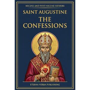 Augustine, St. The Confessions of Saint Augustine: A Modern Translation with Introduction (Nicene and Post-Nicene Fathers: Modern Translations) Augustine, St. The Confessions of Saint Augustine: A Modern Translation with Introduction (Nicene and Post-Nicene Fathers: Modern Translations)