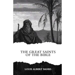 Banks, Louis Albert The Great Saints of the Bible Banks, Louis Albert The Great Saints of the Bible