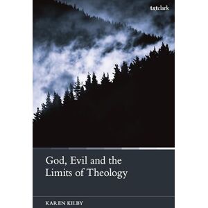 Kilby, Karen God, Evil and the Limits of Theology Kilby, Karen God, Evil and the Limits of Theology