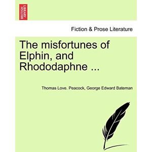 Peacock, Thomas Love The Misfortunes of Elphin, and Rhododaphne ... Peacock, Thomas Love The Misfortunes of Elphin, and Rhododaphne ...