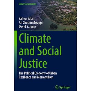 Allam, Zaheer Climate and Social Justice: The Political Economy of Urban Resilience and Mercantilism (Urban Sustainability) Allam, Zaheer Climate and Social Justice: The Political Economy of Urban Resilience and Mercantilism (Urban Sustainability)