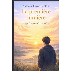 CARON-JENKINS, Nathalie La première lumière après des années de nuit: Un roman bouleversant et lumineux, pour celles et ceux qui ont déjà dû réapprendre à vivre autrement. CARON-JENKINS, Nathalie La première lumière après des années de nuit: Un roman bouleversant et lumineux, pour celles et ceux qui ont déjà dû réapprendre à vivre autrement.