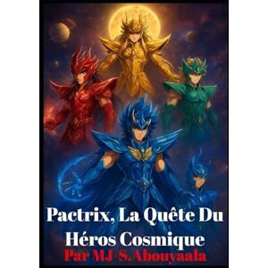 S.Abouyaala, Mr MJ Pactrix, La Quête Du Héros Cosmique S.Abouyaala, Mr MJ Pactrix, La Quête Du Héros Cosmique