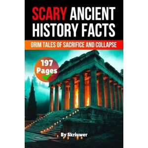 Skriuwer Com Scary Ancient History Facts: The Grim Tales of Sacrifice and Collapse (Scary History Books) Skriuwer Com Scary Ancient History Facts: The Grim Tales of Sacrifice and Collapse (Scary History Books)