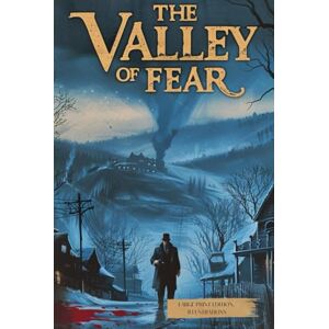 DOYLE, ARTHUR CONAN THE VALLEY OF FEAR (LARGE PRINT EDITION, ILLUSTRATIONS): A Classic Sherlock Holmes Mystery Involving Secret Societies, Murder, and Twists of the Past DOYLE, ARTHUR CONAN THE VALLEY OF FEAR (LARGE PRINT EDITION, ILLUSTRATIONS): A Classic Sherlock Holmes Mystery Involving Secret Societies, Murder, and Twists of the Past