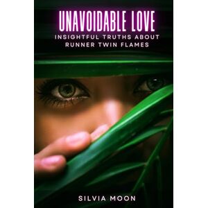 Moon, Silvia Unavoidable Love: Insightful Truths About Runner Twin Flames (Love and Running) Moon, Silvia Unavoidable Love: Insightful Truths About Runner Twin Flames (Love and Running)