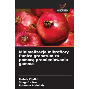 Khalid, Mehak Minimalizacja mikroflory Punica granatum za pomocą promieniowania gamma Khalid, Mehak Minimalizacja mikroflory Punica granatum za pomocą promieniowania gamma