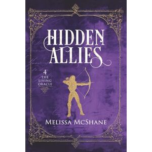 McShane, Melissa Hidden Allies: The Living Oracle, Book 4 McShane, Melissa Hidden Allies: The Living Oracle, Book 4