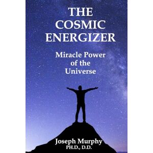 Murphy, Dr. Joseph The Cosmic Energizer: Miracle Power of the Universe Murphy, Dr. Joseph The Cosmic Energizer: Miracle Power of the Universe