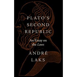 Laks, André Plato's Second Republic: An Essay on the Laws Laks, André Plato's Second Republic: An Essay on the Laws