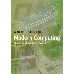 Haigh, Thomas A New History of Modern Computing (History of Computing) Haigh, Thomas A New History of Modern Computing (History of Computing)