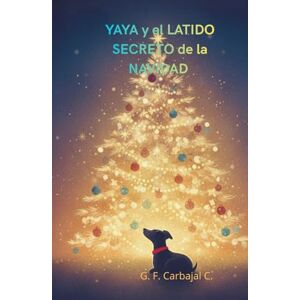 Carbajal C., G. F. Yaya y el Latido Secreto de la Navidad (Las aventuras de Yaya y sus amigos) Carbajal C., G. F. Yaya y el Latido Secreto de la Navidad (Las aventuras de Yaya y sus amigos)