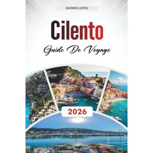 Lopez, Darwin GUIDE DE VOYAGE CILENTO 2026: Découvrez des joyaux cachés, des monuments historiques, des conseils de voyage et des expériences de vacances inoubliables Lopez, Darwin GUIDE DE VOYAGE CILENTO 2026: Découvrez des joyaux cachés, des monuments historiques, des conseils de voyage et des expériences de vacances inoubliables