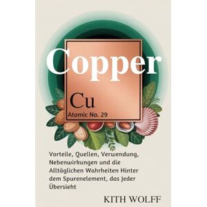 Wolff, Kith Copper: Vorteile, Quellen, Verwendung, Nebenwirkungen und die alltäglichen Wahrheiten hinter dem Spurenelement, das jeder übersieht Wolff, Kith Copper: Vorteile, Quellen, Verwendung, Nebenwirkungen und die alltäglichen Wahrheiten hinter dem Spurenelement, das jeder übersieht
