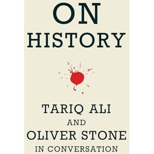 Stone, Oliver On History: Tariq Ali and Oliver Stone in Conversation Stone, Oliver On History: Tariq Ali and Oliver Stone in Conversation