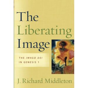Middleton, J. Richard Liberating Image, The: The Imago Dei in Genesis 1 Middleton, J. Richard Liberating Image, The: The Imago Dei in Genesis 1