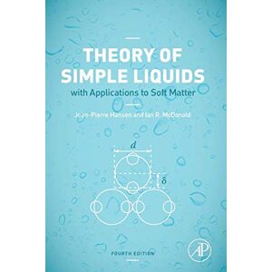 Hansen, Jean-Pierre Theory of Simple Liquids: with Applications to Soft Matter Hansen, Jean-Pierre Theory of Simple Liquids: with Applications to Soft Matter