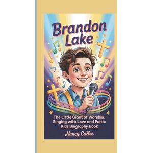 CALLES, NANCY BRANDON LAKE: THE LITTLE GIANT OF WORSHIP,SINGING WITH LOVE AND FAITH:KIDS BIOGRAPHY BOOK CALLES, NANCY BRANDON LAKE: THE LITTLE GIANT OF WORSHIP,SINGING WITH LOVE AND FAITH:KIDS BIOGRAPHY BOOK