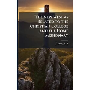 United The new West as Related to the Christian College and the Home Missionary United The new West as Related to the Christian College and the Home Missionary