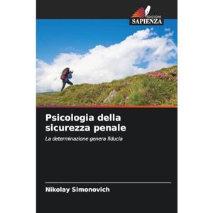 Simonovich, Nikolay Psicologia della sicurezza penale: La determinazione genera fiducia Simonovich, Nikolay Psicologia della sicurezza penale: La determinazione genera fiducia