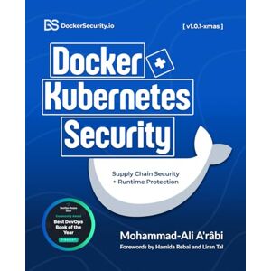 A'râbi, Mohammad-Ali Docker and Kubernetes Security: Implementing Supply Chain Security and Runtime Security for Containers from Development to Production A'râbi, Mohammad-Ali Docker and Kubernetes Security: Implementing Supply Chain Security and Runtime Security for Containers from Development to Production