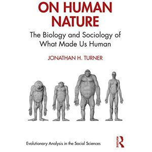 Turner, Jonathan H. On Human Nature: The Biology and Sociology of What Made Us Human (Evolutionary Analysis in the Social Sciences) Turner, Jonathan H. On Human Nature: The Biology and Sociology of What Made Us Human (Evolutionary Analysis in the Social Sciences)