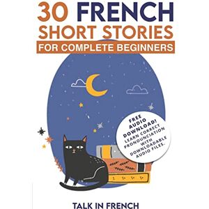 Bibard, Frederic 30 French Short Stories for Complete Beginners: Improve your reading and listening skills in French: Volume 1 (Learn French for Beginners) Bibard, Frederic 30 French Short Stories for Complete Beginners: Improve your reading and listening skills in French: Volume 1 (Learn French for Beginners)
